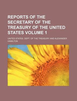 Book cover for Reports of the Secretary of the Treasury of the United States Volume 1