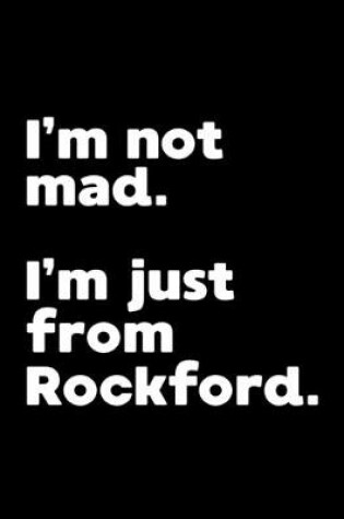 Cover of I'm not mad. I'm just from Rockford.