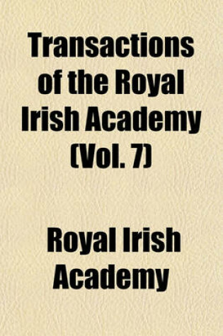 Cover of Transactions of the Royal Irish Academy (Vol. 7)