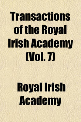 Book cover for Transactions of the Royal Irish Academy (Vol. 7)