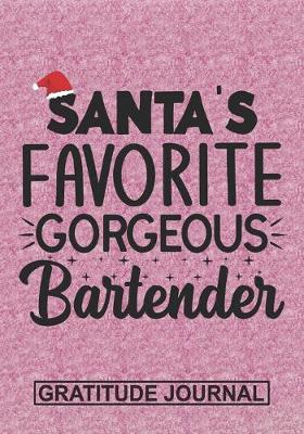 Book cover for Santa's Favorite Gorgeous Bartender - Gratitude Journal