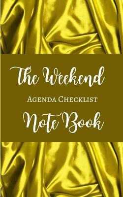 Book cover for The Weekend Agenda Checklist Note Book - Gold Yellow Brown White - Color Interior - Breakfast, Lunch, Dinner