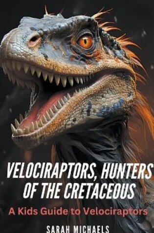 Cover of Velociraptors, Hunters of the Cretaceous