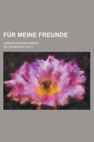 Cover of Fur Meine Freunde; Lebens-Erinnerungen