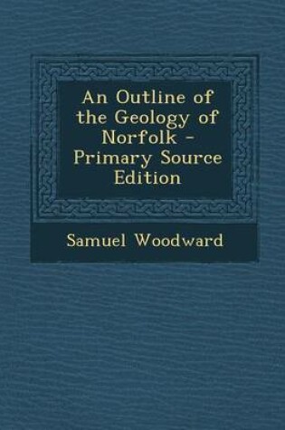 Cover of An Outline of the Geology of Norfolk - Primary Source Edition