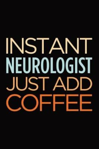 Cover of Instant Neurologist Just Add Coffee