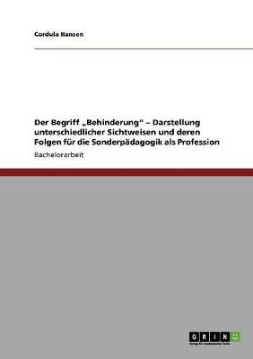 Cover of Der Begriff "Behinderung - Darstellung unterschiedlicher Sichtweisen und deren Folgen fur die Sonderpadagogik als Profession