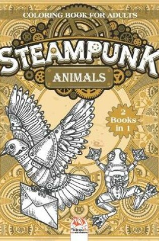 Cover of Steampunk Animals - Coloring book for adults - 2 books in 1