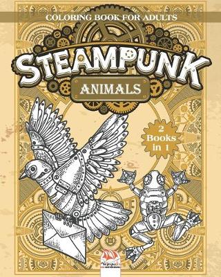 Book cover for Steampunk Animals - Coloring book for adults - 2 books in 1