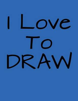 Book cover for I Love To Draw Journal