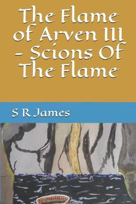 Book cover for The Flame of Arven III - Scions Of The Flame