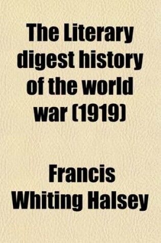 Cover of The Literary Digest History of the World War Volume 2; Compiled from Original and Contemporary Sources American, British, French, German, and Others