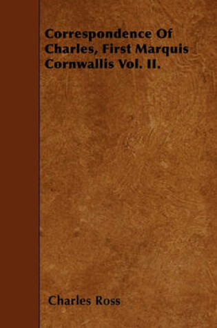 Cover of Correspondence Of Charles, First Marquis Cornwallis Vol. II.