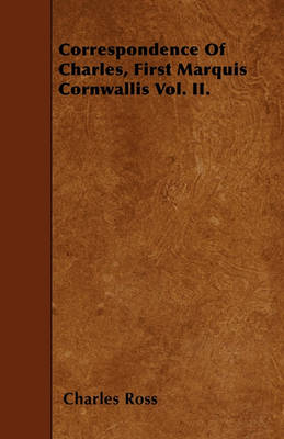 Book cover for Correspondence Of Charles, First Marquis Cornwallis Vol. II.