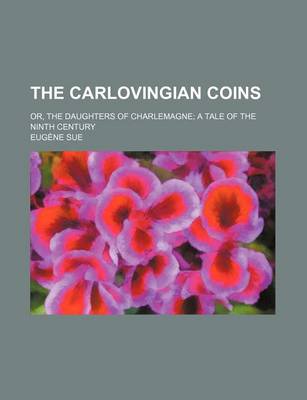 Book cover for The Carlovingian Coins; Or, the Daughters of Charlemagne a Tale of the Ninth Century