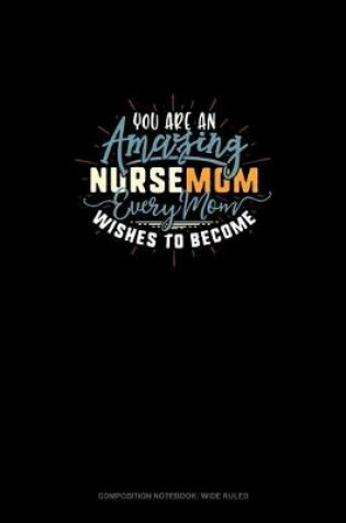 Cover of You Are An Amazing Nursemom Every Mom Wishes To Become