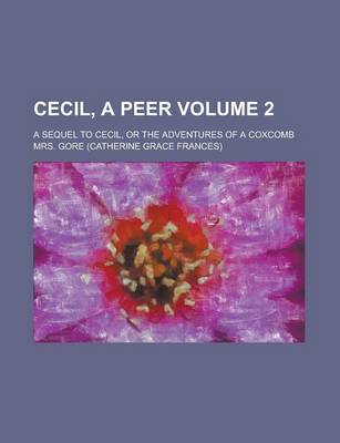 Book cover for Cecil, a Peer; A Sequel to Cecil, or the Adventures of a Coxcomb Volume 2