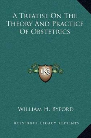 Cover of A Treatise on the Theory and Practice of Obstetrics