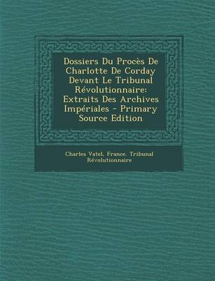 Book cover for Dossiers Du Proces de Charlotte de Corday Devant Le Tribunal Revolutionnaire