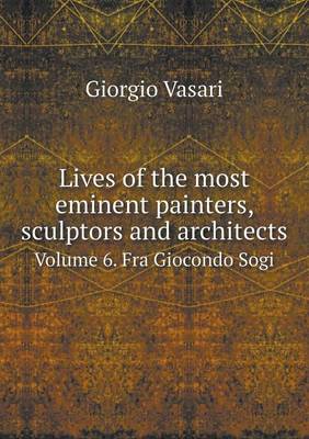 Book cover for Lives of the Most Eminent Painters, Sculptors and Architects Volume 6. Fra Giocondo Sogi