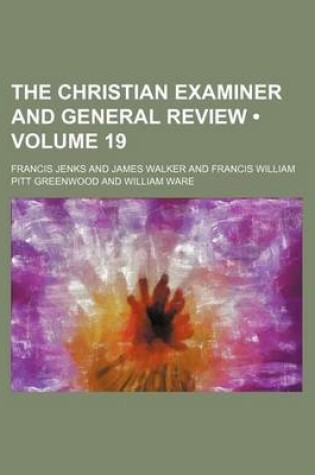 Cover of The Christian Examiner and General Review (Volume 19)