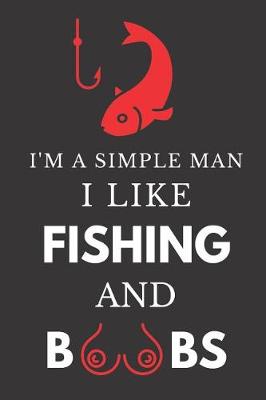 Book cover for I'm a Simple Man I Like Fishing and Boobs