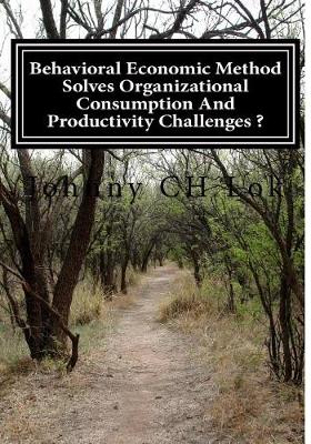 Book cover for Behavioral Economic Method Solves Organizational Consumption and Productivity Ch