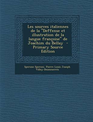 Book cover for Les Sources Italiennes de La Deffense Et Illustration de La Langue Francoise de Joachim Du Bellay (Primary Source)