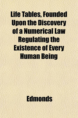 Book cover for Life Tables, Founded Upon the Discovery of a Numerical Law Regulating the Existence of Every Human Being