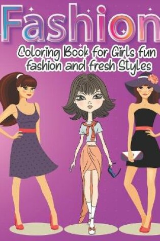 Cover of Fashion Coloring Book for Girls Fun Fashion and Fresh Styles