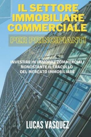 Cover of Il Settore Immobiliare Commerciale Per Principianti