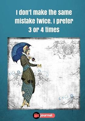 Book cover for I Don't Make The Same Mistake Twice. I Prefer 3 Or 4 Times