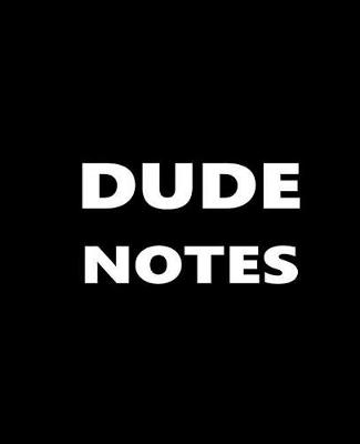 Cover of Dude Notes Composition Books For Men White Font On Black Design