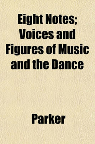 Cover of Eight Notes; Voices and Figures of Music and the Dance