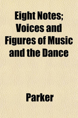 Book cover for Eight Notes; Voices and Figures of Music and the Dance