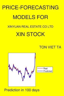 Book cover for Price-Forecasting Models for Xinyuan Real Estate CO Ltd XIN Stock