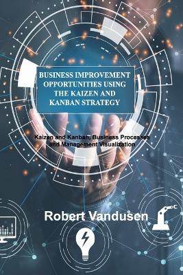 Cover of Business Improvement Opportunities Using the Kaizen and Kanban Strategy