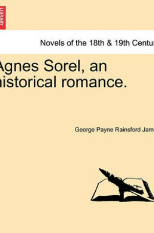 Cover of Agnes Sorel, an Historical Romance.