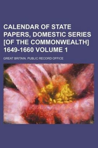 Cover of Calendar of State Papers, Domestic Series [Of the Commonwealth] 1649-1660 Volume 1