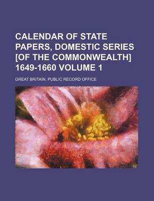 Book cover for Calendar of State Papers, Domestic Series [Of the Commonwealth] 1649-1660 Volume 1