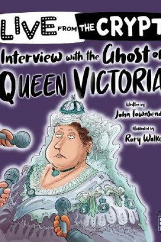 Cover of Live from the crypt: Interview with the ghost of Queen Victoria