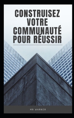 Book cover for Construisez votre communauté pour réussir