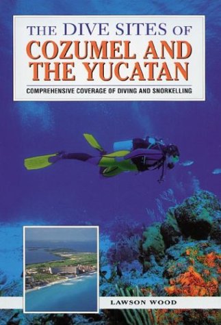 Book cover for The Dive Sites of Cozumel, Cancun and the Mayan Riviera