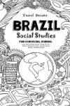 Book cover for Travel Dreams Brazil - Social Studies Fun-Schooling Journal