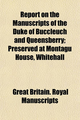 Book cover for Report on the Manuscripts of the Duke of Buccleuch and Queensberry (Volume 2, PT. 1); Preserved at Montagu House, Whitehall