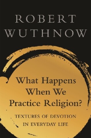 Cover of What Happens When We Practice Religion?