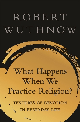 Book cover for What Happens When We Practice Religion?