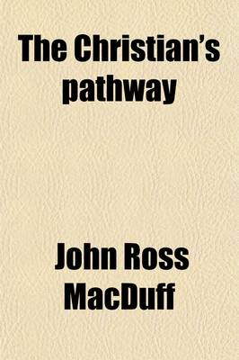 Book cover for The Christian's Pathway; Or, Upward and Onward, by the Author of 'The Faithful Witness' Etc. Or, Upward and Onward, by the Author of 'The Faithful Witness' Etc