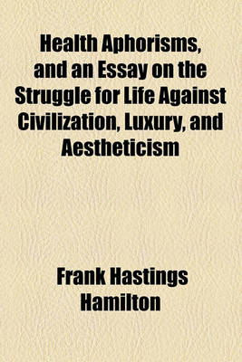 Book cover for Health Aphorisms, and an Essay on the Struggle for Life Against Civilization, Luxury, and Aestheticism