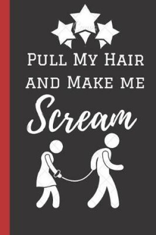 Cover of Pull My Hair and Make Me Scream